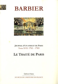 Edmond-Jean-François Barbier - Journal d'un avocat de Paris - Tome 17, Le traité de Paris (1761-1763).