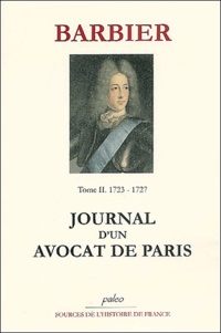 Edmond-Jean-François Barbier - Journal d'un avocat de Paris - Tome 2, Les affaires de Monsieur le Duc (1723-1727).