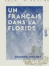 Edmond Johanet - Un Français dans la Floride - Notes de voyage.