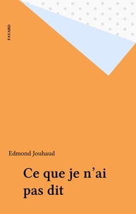 Edmond Jouhaud - Ce que je n'ai pas dit.