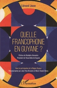 Edmond Jouve - Quelle francophonie en Guyane ?.