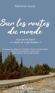 Edmond Jouve - Sur les routes du monde - Journal de bord "à sauts et à gambades".