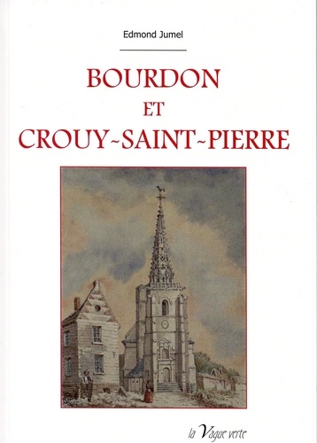 Edmond Jumel - BOURDON ET CROUY-SAINT-PIERRE HISTOIRE ET ARCHÉOLOGIE.