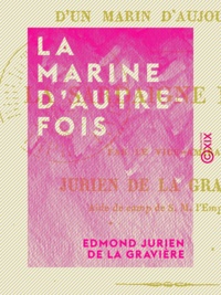Edmond Jurien de la Gravière - La Marine d'autrefois - Souvenirs d'un marin d'aujourd'hui.