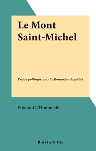 Edmond L'Hommedé - Le Mont Saint-Michel - Prison politique sous la Monarchie de juillet.