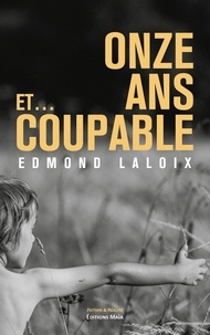 Edmond Laloix - Onze ans et… coupable.