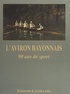 Edmond Lataillade et  Collectif - L'Aviron bayonnais - 90 ans de sport.