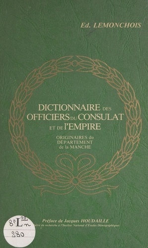 Dictionnaire des officiers du Consulat et de l'Empire originaires du département de la Manche