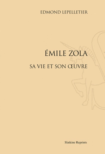 Edmond Lepelletier - Emile Zola - Sa vie et son oeuvre.