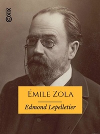 Edmond Lepelletier - Émile Zola - Sa vie, son œuvre.