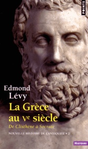 Edmond Lévy - Nouvelle histoire de l'Antiquité - Tome 2, La Grèce au Ve siècle, de Clisthène à Socrate.