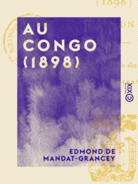 Edmond Mandat-Grancey (de) - Au Congo (1898) - Impressions d'un touriste.