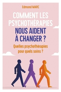 Edmond Marc - Comment les psychothérapies nous aident à changer ? - Quelles psychothérapies pour quels soins ?.