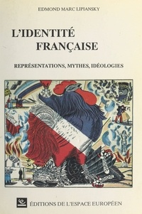 Edmond Marc Lipiansky - L'identité française : représentations, mythes, idéologies.