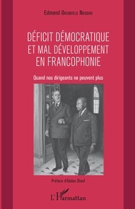 Edmond Okemvele Nkogho - Déficit démocratique et mal développement en francophonie - Quand nos dirigeants ne peuvent plus.