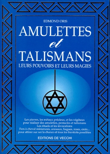 Edmond Oris - Amulettes Et Talismans. Leurs Pouvoirs Et Leurs Magies.