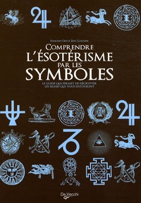 Edmond Oris et Eric Garnier - Comprendre l'ésotérisme par les symboles - Le guide qui permet de décrypter les signes qui vous entourent.