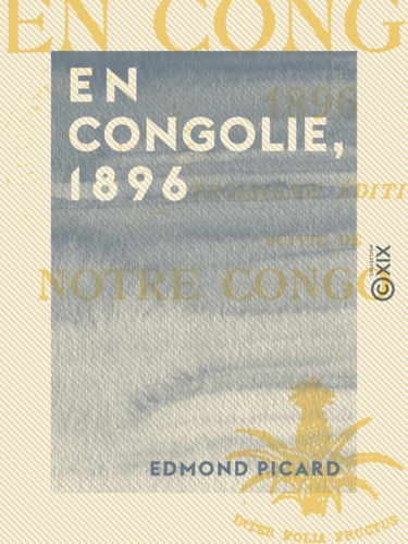 En Congolie, 1896. Suivi de Notre Congo en 1909