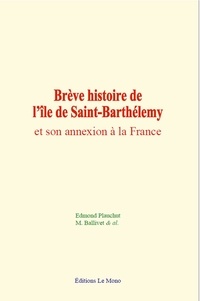 Edmond Plauchut et Al. & - Brève histoire de l’île de Saint-Barthélemy et son annexion à la France.
