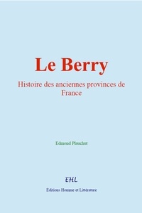 Edmond Plauchut - Le Berry : Histoire des anciennes provinces de France.