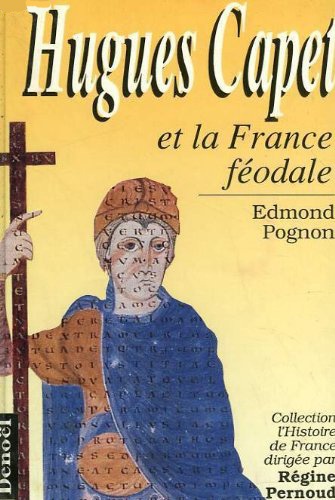 Edmond Pognon - Hugues Capet et la France féodale.