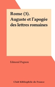 Edmond Pognon - Rome (3). Auguste et l'apogée des lettres romaines.