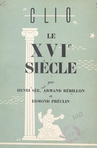 Edmond Préclin et Armand Rébillon - Le XVIe siècle.