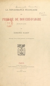 Edmond Radet - La Renaissance française au Prieuré de Bouche d'Aigre - Eure-et-Loir.
