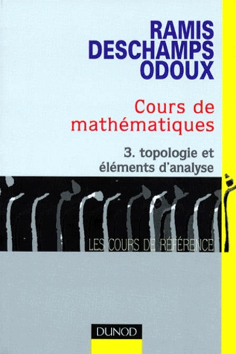 Edmond Ramis et Claude Deschamps - Cours de mathématiques - Tome 3, Topologie et éléments d'analyse.