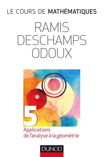 Edmond Ramis et Claude Deschamps - Le cours de mathématiques - Tome 5, Applications de l'analyse à la géometrie.