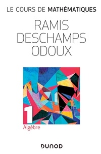 Edmond Ramis et Claude Deschamps - Le cours de mathématiques - Tome 1, Algèbre.