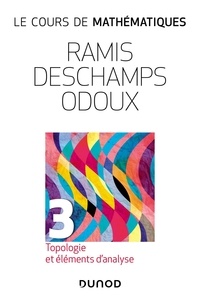 Edmond Ramis et Claude Deschamps - Le cours de mathématiques - Tome 3, Topologie et éléments d'analyse.