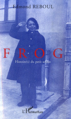 Edmond Reboul - Frog - Histoire(s) du petit soldat.