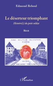 Edmond Reboul - Le déserteur triomphant - Histoire(s) du petit soldat.