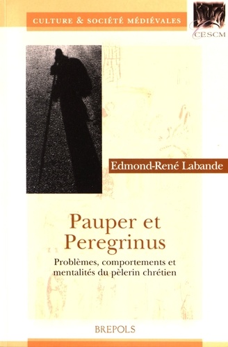 Edmond-René Labande - Pauper et Peregrinus - Problèmes, comportements et mentalités du pèlerin chrétien.