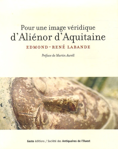 Edmond-René Labande et Martin Aurell - Pour une image véridique d'Aliénor d'Aquitaine.