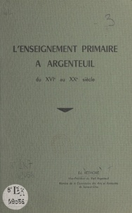 Edmond Réthoré - L'enseignement primaire à Argenteuil - Du XVIe au XXe siècle.