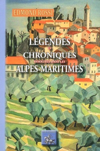 Edmond Rossi - Légendes et chroniques insolites des Alpes-Maritimes.