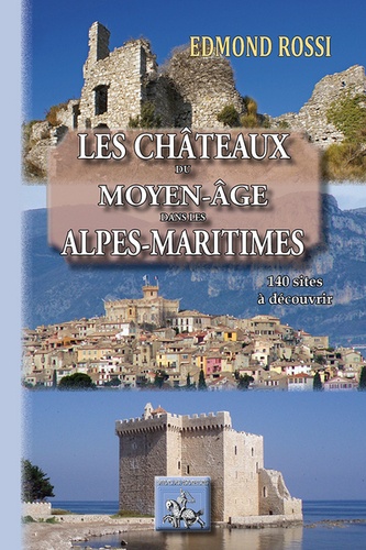 Edmond Rossi - Les châteaux du Moyen-Age des Alpes-Maritimes.
