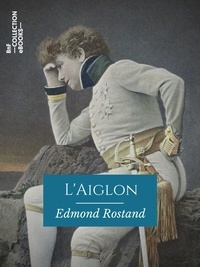 Edmond Rostand - L'Aiglon - Drame en six actes, en vers.