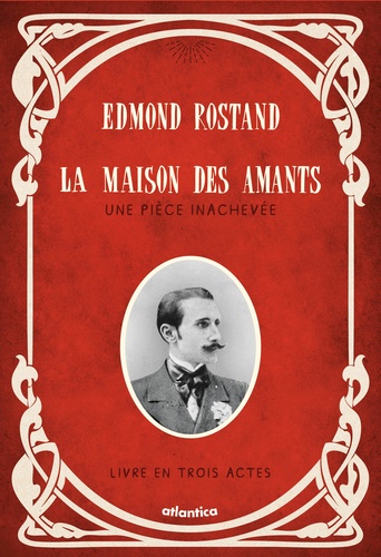 Edmond Rostand - La maison des amants - Une pièce inachevée - Livre en trois actes.