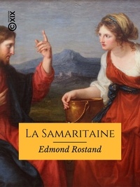 Edmond Rostand - La Samaritaine.