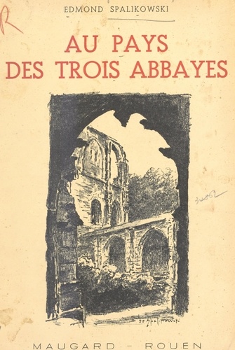 Au pays des trois abbayes. Saint-Martin-de-Boscherville, Jumièges, Saint-Wandrille-Rançon
