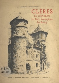 Edmond Spalikowski - Clères : le château, le parc zoologique, le bourg - Ouvrage orné de 21 dessins de l'auteur.