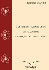 Les idées religieuses en Palestine, à l'époque de Jésus-Christ