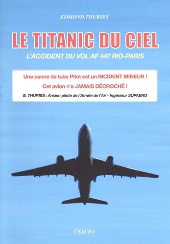 Edmond Thuries - Le titanic du ciel - L’accident du vol af 447 rio-paris.