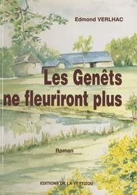 Edmond Verlhac - Les genêts ne fleuriront plus.