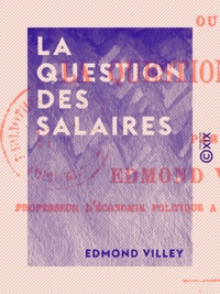 Edmond Villey - La Question des salaires - Ou la Question sociale.