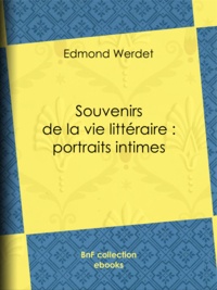 Edmond Werdet - Souvenirs de la vie littéraire : portraits intimes.