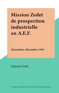 Edmond Zedet - Mission Zedet de prospection industrielle en A.E.F. - Novembre-décembre 1949.